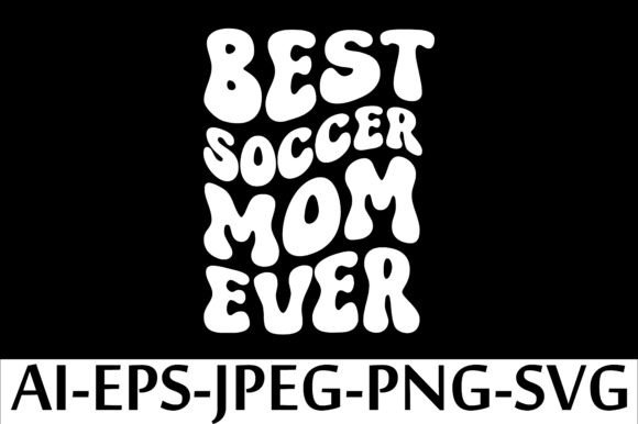 Best Soccer Mom Ever T-Shirt Design – A Fun Graphic for T-Shirt and Merch Sellers