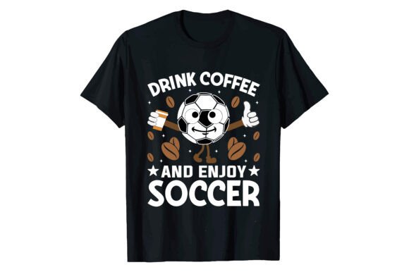 DRINK COFFEE and ENJOY SOCCER T-shirt: A Bold Graphic Design Asset for Lifestyle Bloggers and Content Creators