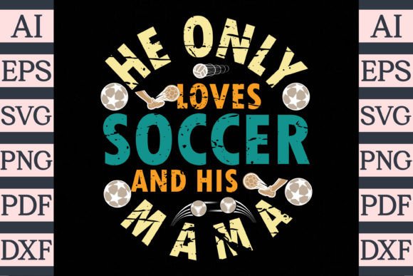 He Only Loves Soccer and His Mama Design: A T-Shirt Graphics Review for Real Client Projects
