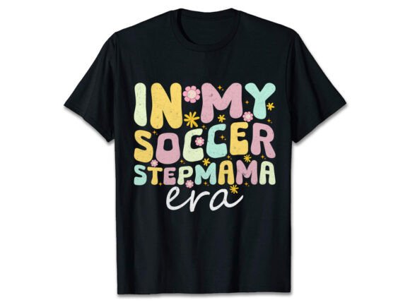 In MY SOCCER STEPMAMA ERA: Groovy Graphic Design for T-Shirt Branding