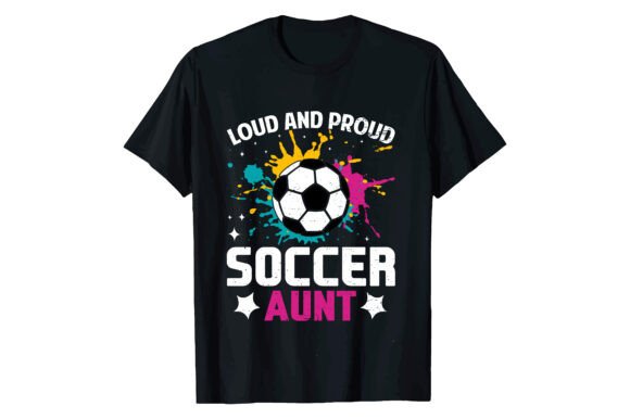 LOUD and PROUD SOCCER AUNT T-shirt: A Designer’s Real-World Review