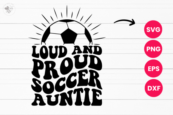 Loud and Proud Soccer Auntie Wavy SVG: A Bold Graphic for Playful Branding and T-Shirt Designs