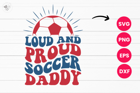 Loud and Proud Soccer Daddy Wavy SVG for Bold T-Shirt Designs