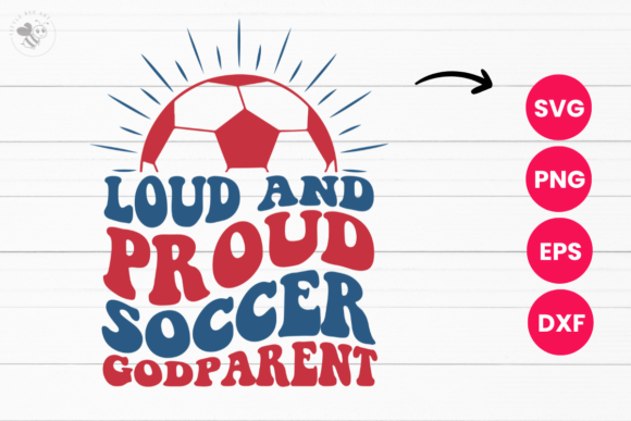 Loud and Proud Soccer Godparent Wavy SVG for T-Shirt Designs & Craft Graphics