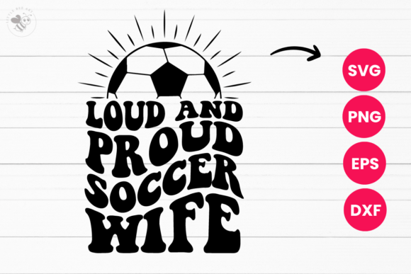Loud and Proud Soccer Wife Wavy SVG for Bold T-Shirt Designs