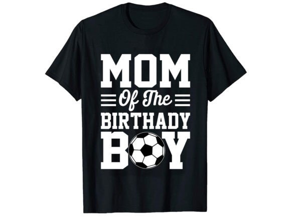 Mom of the Birthady Boy Soccer T-shirt Design for Modern T-Shirt Graphics