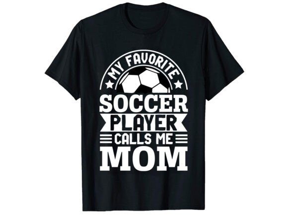 My Favorite Soccer Player Calls T-shirt: A Bold Graphics Choice for T-Shirt Designs