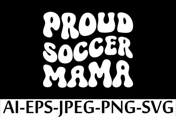 PROUD SOCCER MAMA T-Shirt Design & Graphics for Crafters