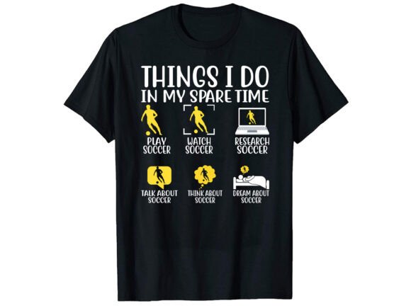 Things I Do in Soccer T-shirt Design for Graphics & T-Shirt Creators